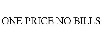 ONE PRICE NO BILLS