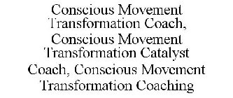 CONSCIOUS MOVEMENT TRANSFORMATION COACH, CONSCIOUS MOVEMENT TRANSFORMATION CATALYST COACH, CONSCIOUS MOVEMENT TRANSFORMATION COACHING