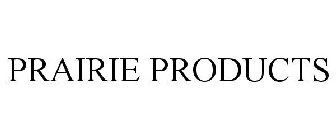 PRAIRIE PRODUCTS