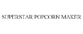 SUPERSTAR POPCORN MAKER