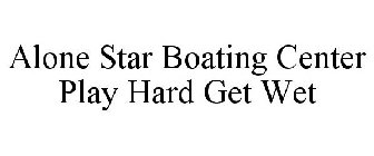ALONE STAR BOATING CENTER PLAY HARD GET WET