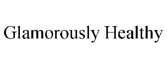 GLAMOROUSLY HEALTHY
