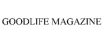 GOODLIFE MAGAZINE