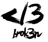 </3 BROK3N
