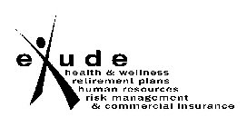 E X U D E HEALTH & WELLNESS RETIREMENT PLANS HUMAN RESOURCES RISK MANAGEMENT & COMMERCIAL INSURANCE