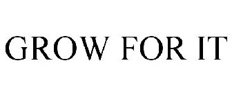 GROW FOR IT