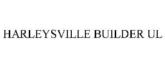 HARLEYSVILLE BUILDER UL