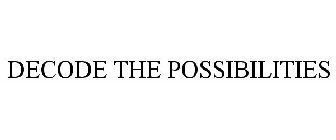 DECODE THE POSSIBILITIES