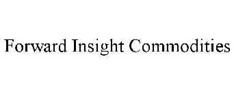 FORWARD INSIGHT COMMODITIES