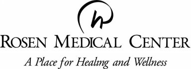 H ROSEN MEDICAL CENTER A PLACE FOR HEALING AND WELLNESS