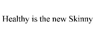 HEALTHY IS THE NEW SKINNY