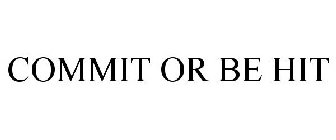 COMMIT OR BE HIT