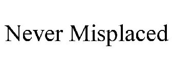 NEVER MISPLACED