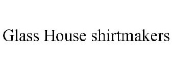 GLASS HOUSE SHIRTMAKERS