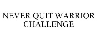 NEVER QUIT WARRIOR CHALLENGE