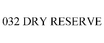 032 DRY RESERVE