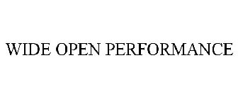 WIDE OPEN PERFORMANCE