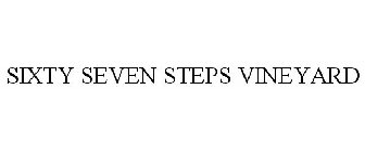 SIXTY SEVEN STEPS VINEYARD