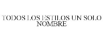 TODOS LOS ESTILOS UN SOLO NOMBRE