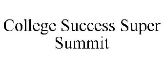 COLLEGE SUCCESS SUPER SUMMIT