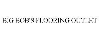 BIG BOB'S FLOORING OUTLET