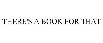 THERE'S A BOOK FOR THAT