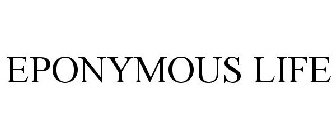 EPONYMOUS LIFE