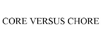 CORE VERSUS CHORE
