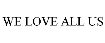 WE LOVE ALL US