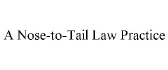 A NOSE-TO-TAIL LAW PRACTICE