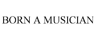 BORN A MUSICIAN