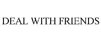 DEAL WITH FRIENDS