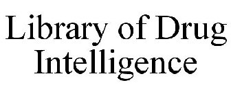 LIBRARY OF DRUG INTELLIGENCE