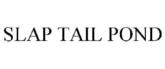 SLAP TAIL POND