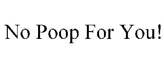 NO POOP FOR YOU!
