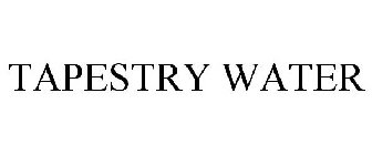 TAPESTRY WATER