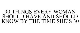 30 THINGS EVERY WOMAN SHOULD HAVE AND SHOULD KNOW BY THE TIME SHE'S 30