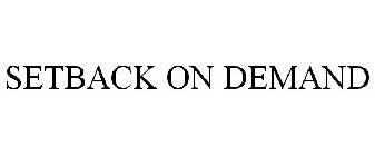 SETBACK ON DEMAND
