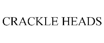 CRACKLE HEADS