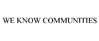WE KNOW COMMUNITIES