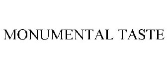 MONUMENTAL TASTE