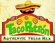 TACO PATRON AUTHENTIC FRESH MEX