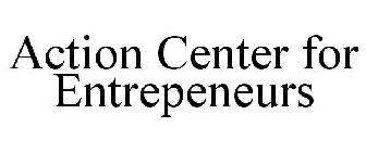 ACTION CENTER FOR ENTREPENEURS