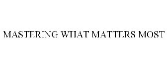 MASTERING WHAT MATTERS MOST
