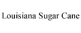 LOUISIANA SUGAR CANE