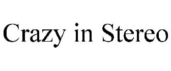 CRAZY IN STEREO