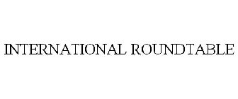 INTERNATIONAL ROUNDTABLE, INC.