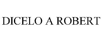 DICELO A ROBERT