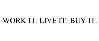 WORK IT. LIVE IT. BUY IT.