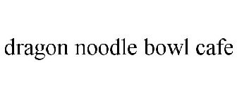 DRAGON NOODLE BOWL CAFE